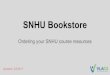 SNHU Bookstore - VLACS · 2017-02-02 · Ordering SNHU Course Resources (2 of 2) 8. Create a SNHU Bookstore account (this is separate from your SNHU account) a. At the sign in page,