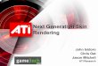 Next Generation Skin Rendering - game|techgame-tech.com/Talks/SkinRendering.pdf · Next Generation Skin Rendering 36 Generating Irradiance volumes • Sample irradiance by rendering