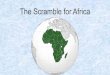 The Scramble for Africa - MS. LEAVITT'S CLASS · 2020-03-02 · Scramble for Africa: The Game 1. Claim territory according to your goals 2. Starting with Great Britain and going clockwise,