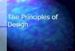 The Principles of Design - Science Through Art · The Principles of Design in Review The Principles of Design are the ways that artists usethe Elements of Art to create good Compositions