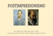 POSTIMPRESIONISMO · 2020-05-10 · El impresionismo fue un movimiento artístico que floreció en Francia a mediados del siglo XIX.Como término, fue utilizado por primera vez por