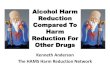 Alcohol Harm Reduction Compared To Harm Reduction For ... · Overdose Onset Time •Injection Opiate Overdose: Instant death does not seem common, and in most fatal cases death is