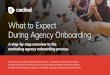 What to Expect During Agency Onboarding · hat to Expect During Agency Onboarding A step-by-step overview to the marketing agency onboarding process. Step 1 Step 2 Step 3 Step 4 Step