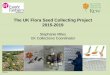 The UK Flora Seed Collecting Project 2015-2019 · UK Flora Seed Collection Project • To date almost 95% of the UK’s storable native species conserved • ~6000 collections conserved