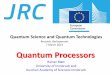 Quantum Processors - European Commission · 07/03/2013  · 7 March 2013 Quantum Processors Rainer Blatt University of Innsbruck and Austrian Academy of Sciences Innsbruck . Quantum