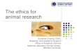 The ethics for animal research - Faculty of Medicine Siriraj … · 2015-07-14 · on ethics, virtue, humanity, and appropriate academic principles, as well as the universal standard