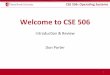 Welcome to CSE 506 - Computer Scienceporter/courses/cse506/s16/slides/intro.pdf · CSE 506: Operang Systems No Textbook • You’re welcome • Several recommended texts – Several
