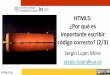HTML5: ¿Por qué es importante escribir · HTML5: ¿Por qué es importante escribir código correcto? (2/3) Sergio Luján Mora sergio.lujan@ua.es HTML5-04