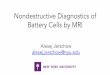 Nondestructive Diagnostics of Battery Cells by MRI · Nondestructive Diagnostics of Battery Cells by MRI Alexej Jerschow alexej.jerschow@nyu.edu
