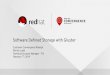 Software Defined Storagepeople.redhat.com/pladd/Gluster-RHCC-Raleigh.pdf · Container Native Storage ... Customers can build clusters using standard hardware from existing vendors