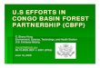 U.S EFFORTS IN CONGO BASIN FOREST PARTNERSHIP (CBFP)€¦ · CONGO RIVER BASIN Second largest tropical forest (over 80 million hectares in 6 countries: Cameroon, Central ... Human