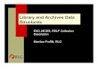 Library and Archives Data Structures · EAD – Encoded Archival Description Expressed as an SGML/XML DTD Society of American Archivists Supports archival descriptive practices and