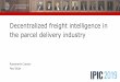 Decentralized freight intelligence in the parcel delivery ... · Paul Buijs. 22-8-2019 | 2 Traditional planning approaches Centralized planning approach Decentralized planning approach