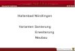 Hallenbad Nördlingen Varianten Sanierung Erweiterung Neubau€¦ · Sanierung Bestand mit Erweiterung Bad + Sauna. Kosten: 15,7 Mio € brutto. Variante 3: Neubau + Abbruch Bestand