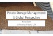 Potato Storage Management: A Global Perspective€¦ · Sprout control • Storage temperature; variety selection • Chlorpropham (CIPC) –Stewardship– “Be CIPC Compliant”