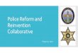Police Reform and Reinvention Collaborative · Collaborative Approach •To pass police reform that is effective and meaningful to the community, we will go beyond the Governor’sminimum