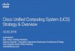 Cisco Unified Computing System (UCS) Strategy & Overview · PDF file 02/02/2016  · Cisco Unified Computing System (UCS) Strategy & Overview presented by: Dipl.-Inform. Andreas Wentland