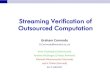 Streaming Verification of Outsourced Computation€¦ · Streaming Verification of Outsourced Computation One Round Model One-round model [Chakrabarti, C, McGregor 09] –Define protocol