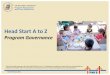 Head Start A to Z - ECLKC · • Five e-learning training activ ities for both Policy Council and governing body members: 1. Fulfill Your Role 2. Ask the Right Questions 3. Make Meaningful