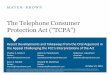The Telephone Consumer Protection Act ... - Mayer Brown€¦ · Mayer Brown is a global legal services organization comprising legal practices that are separate entities ... Creative