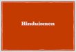 Hinduismen...hinduismen. Under 500-talet f.Kr uppstod t.ex buddhismen ur hinduismen. Hinduismen är inte en religion utan flera Hinduismen är en polyteistisk religion med mängder