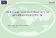 NATIONAL WATER STRATEGY OF AZERBAIJAN REPUBLIC · 2012-07-06 · Water legislation and legislation on environment anticipates complex of legislative enactments and legal standards