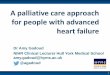 A palliative care approach for people with advanced heart ... · 7 National and international consensus guidelines recommend a palliative care approach in heart failure Current UK