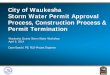 City of Waukesha Storm Water Permit Approval Process ......Apr 09, 2014  · City of Waukesha– Storm Water Permit Approval Process, Construction Process, and Permit Termination 