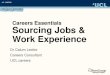 Careers Essentials Sourcing Jobs & Work Experience · Careers Essentials Sourcing Jobs & Work Experience Dr Calum Leckie ... •Large recruiters offer internships & ‘Graduate Schemes’