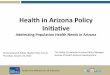 Health in Arizona Policy Initiative...Health and Wellness for all Arizonans azdhs.gov Health in All Policy •Identifies the underlying factors which are drivers of health costs in