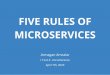 MICROSERVICES FIVE RULES OF...Async operations with queue (and other) systems Having 50 diﬀerent queue consumers (for notiﬁcations, logging, reconciliation services, e-mailing