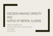 Final Decision-making capacity and Notice of Mental illness · 10 Myths about decision-making capacity: Decision-making capacity and competency are the same; Lack of decision-making