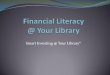 Smart Investing @ Your Library®...Spend 12-18% more when they use credit cards instead of cash. 76% live paycheck to paycheck. 50% less than one month’s income saved for emergencies