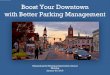 Boost Your Downtown with Better Parking Management · Boost Your Downtown with Better Parking Management Massachusetts Municipal Association Annual Meeting January 20, 2018 ... •Parking