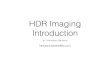HDR Imaging Introduction · 2015-06-19 · HDR Imaging Introduction dr. Francesco Banterle francesco.banterle@isti.cnr.it. Who I am 2004 2007 2007 2009 2010. Reference material 