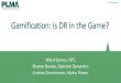 Gamification: is DR in the Game? · Intro on what gamification is, how it works, how it causes engagement, game theory, parameters to accomplish goals. 3. ... knowledge to utility