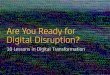 Are You Ready for Digital Disruption?...Every company is at risk of digital disruption The brick-and-mortar video store gave way to the Netflix “red envelope” DVD service, which