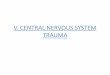 V. CENTRAL NERVOUS SYSTEM TRAUMAmsg2018.weebly.com/uploads/1/6/1/0/16101502/cns_trauma.pdf · V. CENTRAL NERVOUS SYSTEM TRAUMA. I. Concussion - Is a clinical syndrome of altered consiousness