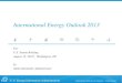 International Energy Outlook 2013 · 2013-09-09 · Key findings of the International Energy Outlook 2013 2 Adam Sieminski, IEO2013 August 12, 2013 • With world GDP rising by 3.6