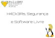 H4Ck3Rs, Segurança e Software Livre · 2014-09-07 · e Software Livre. Hacks. Hacks. Mais hacks. Transparência Hacker. Outros hacks. Hacks de segurança. Segurança Confidencialidade