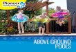 ABOVE GROUND - Pioneer Family Pools · 8 PIONEER FAMILY POOLS CELEBRATING OVER 55 YEARS CREATING BACKYARD ESCAPES WE KNOW | POOLS | PATIO | HOT TUBS 9 The Vogue Regency Above Ground