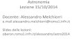 Astronomia Lezione 15/10/2014 Docente: Alessandro Melchiorrioberon.roma1.infn.it/alessandro/astro2014/Astronomia014... · 2014-10-22 · Riassunto lezione passata • Abbiamo derivato