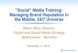 “Social” Media Training: Managing Brand Reputation in the ...€¦ · “Social” Media Training: Managing Brand Reputation in the Mobile, 24/7 Universe Alison Woo, Director,