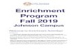 Fall 2019 Program Enrichment · 2019-09-06 · Enrichment Program Fall 2019 Johnson Campus Welcome to Enrichment Activities! SCHEDULE Enrichment Activities for Fall will meet for