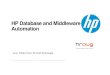 HP Database and Middleware Automation‡+.… · HP DMA Solution Packs Solution Packs are the heart of HP DMA. Solution Packs contain “workflows,” which are comprised of “steps.”