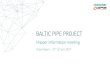 BALTIC PIPE PROJECT · BALTIC PIPE PROJECT - MILESTONE OVERVIEW Baltic Pipe Project - Shipper Information Meeting, Copenhagen 21 June 2017 The business case and the FID will be based