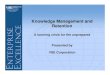 Knowledge Management and Retention · 2017-05-19 · Knowledge Management and Retention Knowledge Management Systems Exit Interview • Most commonly used • Least effective Mentoring