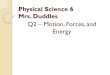 Q2 Motion, Forces, and Energy - Mrs. Duddles Scienceduddlesms2tc.weebly.com/uploads/1/3/9/4/13945902/p... · Physical Science 6 Mrs. Duddles Q2 – Motion, Forces, and Energy . Friday