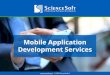 Mobile application development services · 2020-05-12 · ScienceSoft and Mobile Development 14 years of mobile experience Team of 75 mobile specialists ... development (.NET, Java,