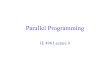 Parallel Programming - Lehigh Universitycoral.ie.lehigh.edu/~ted/files/ie496/lectures/Lecture9.pdf · 2016-03-26 · Parallelizing Sequential Algorithms The most obvious approach
